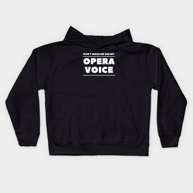 Don't Make Me Use My Opera Voice Kids Hoodie by 30.Dec
